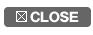 CLOSE